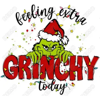 Feeling Extra Grinchy DTF  Shirt Iron on Transfer 