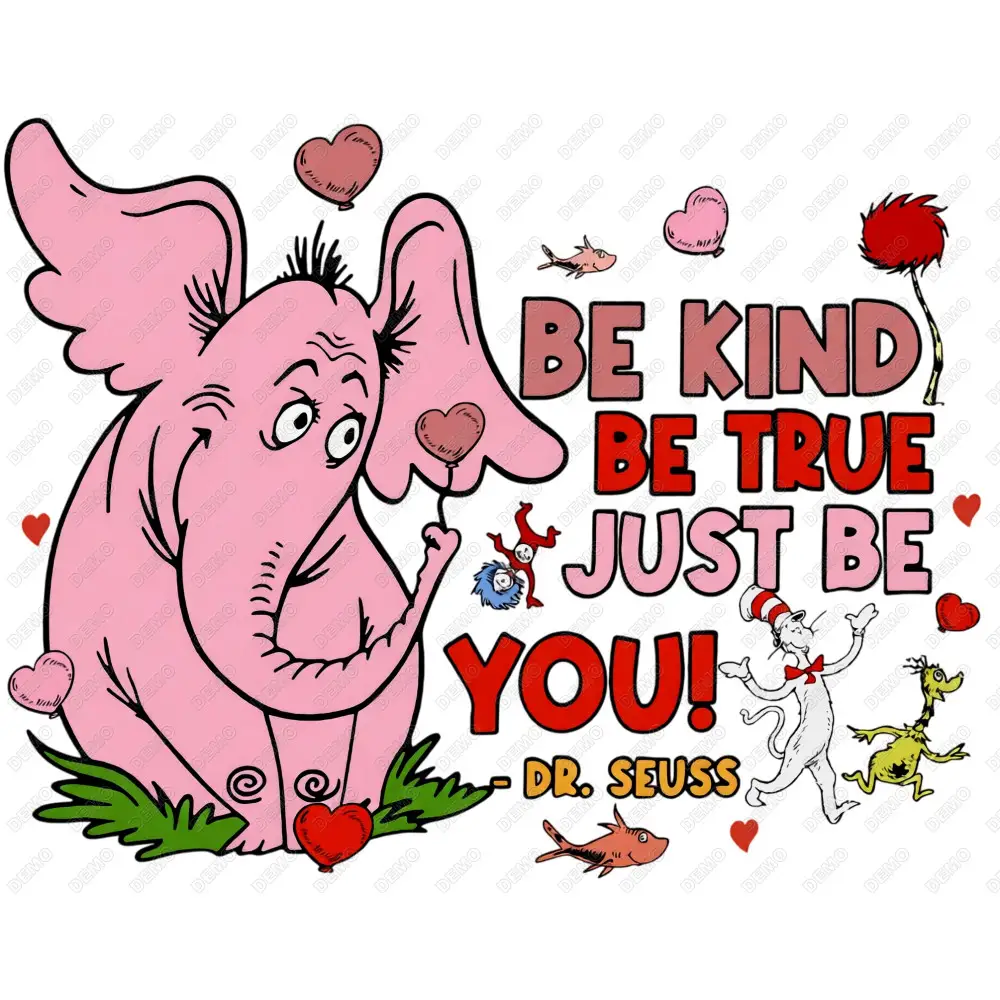 Dr Seuss Be kind, be true, just be you DTF  Shirt Iron on Transfer