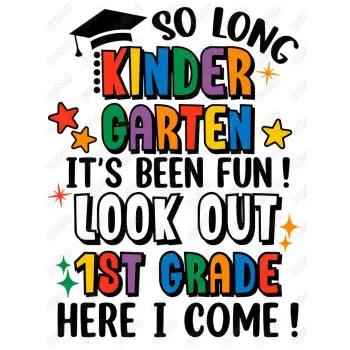 So Long Kindergarten It's Been Fun! Look Out 1st Grade Here I Come! DTF Iron on Transfer