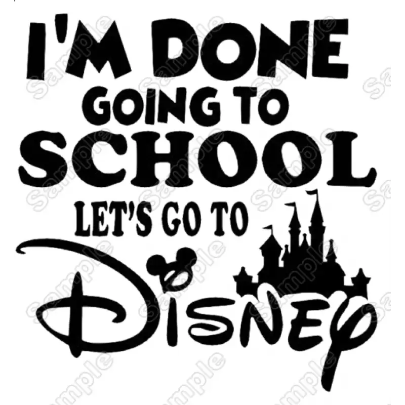 Im Done Going to School Lets Go to Disney Iron On Transfer Vinyl HTV Im Done Going to School Lets Go to Disney Iron On Transfer Vinyl HTV