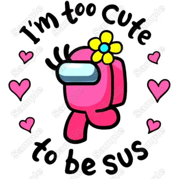 Among Us Im too cute to be Sus Game T Shirt Iron on Transfer Decal #7 Among Us Im too cute to be Sus Game T Shirt Iron on Transfer Decal #7