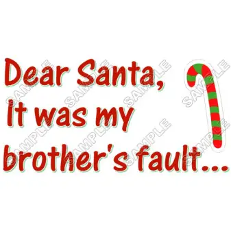 Christmas, Dear Santa it was my brothers fault ... T Shirt Iron on Transfer Decal #40 Christmas, Dear Santa it was my brothers fault ... T Shirt Iron on Transfer Decal #40