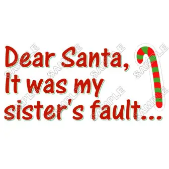 Christmas, Dear Santa it was my sister 's fault ... T Shirt Iron on Transfer Decal #41