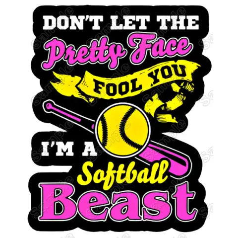 Dont Let The Pretty Face Fool You Softball  Beast T Shirt Iron on Transfer Decal