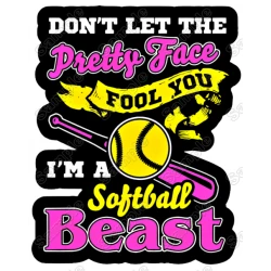 Don't Let The Pretty Face Fool You Softball  Beast T Shirt Iron on Transfer Decal 