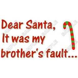 Christmas, Dear Santa it was my brother's fault ... T Shirt Iron on Transfer Decal #40