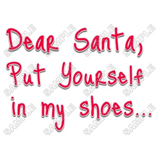  Dear Santa, put yourself in my shoes Christmas T Shirt Iron on Transfer Decal #65 by www.shopironons.com